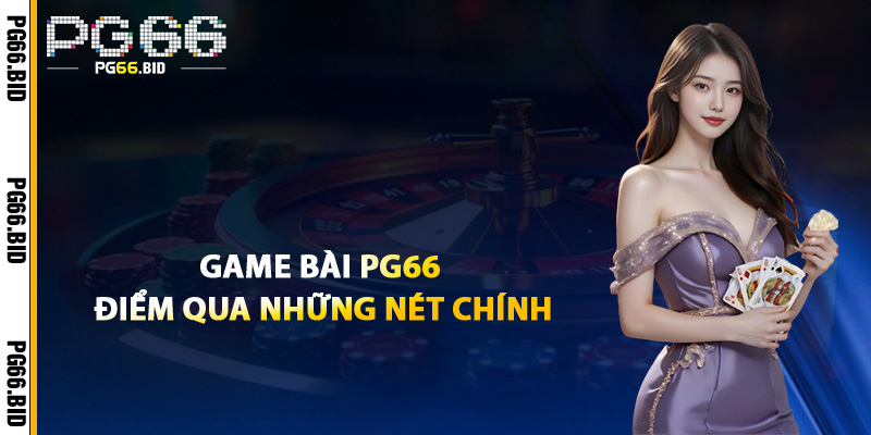 Game Bài PG66 Điểm Qua Những Nét Chính
