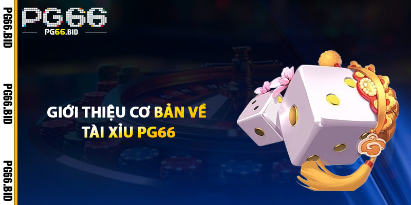 Giới Thiệu Cơ Bản Về Tài Xỉu PG66