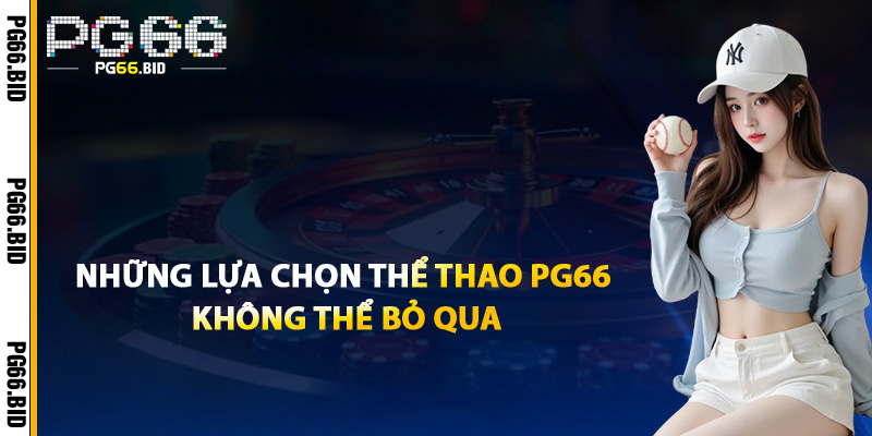 Những Lựa Chọn Thể Thao PG66 Không Thể Bỏ Qua