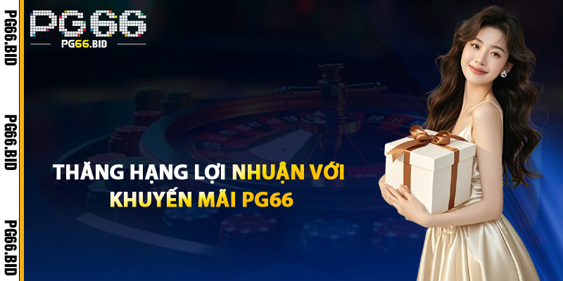 Thăng Hạng Lợi Nhuận Với Khuyến Mãi PG66